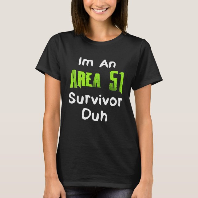 Camiseta I m An Area 51 Survivor Duh  Costume (Anverso)