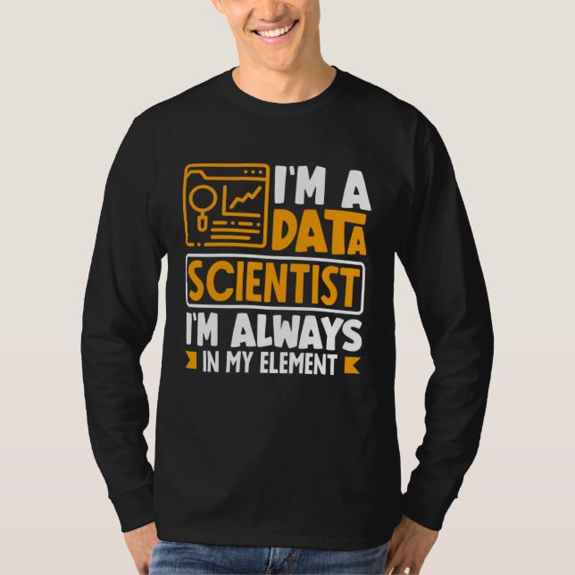 Camiseta I m Data Scientist I m Always In My Element (Anverso)