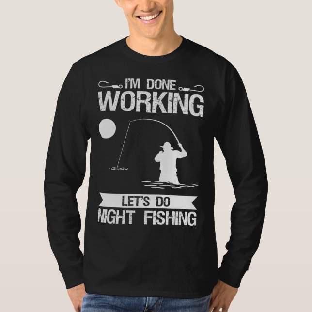 Camiseta I m Done Working Let s Do Night Fishing (Anverso)