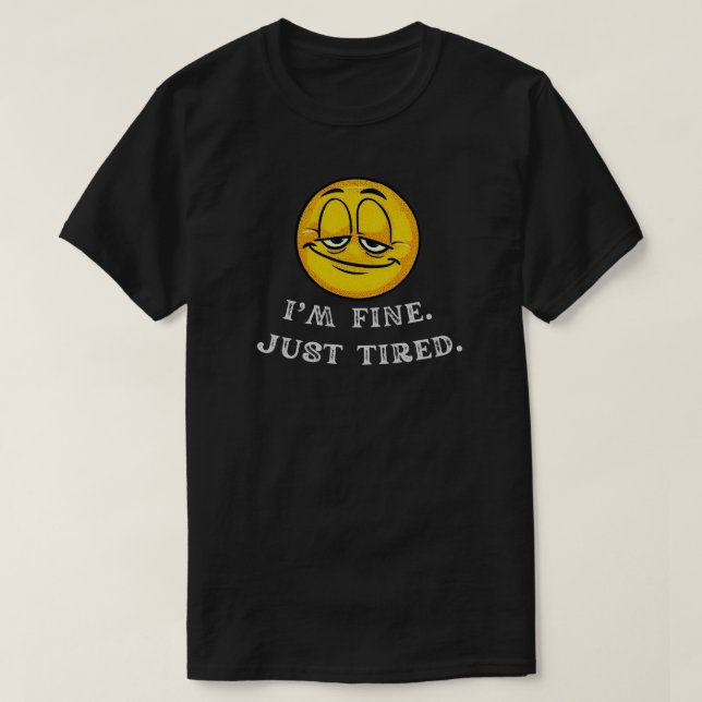 Camiseta I’m Fine Just Tired Funny Relatable Quote (Diseño del anverso)