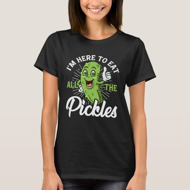 Camiseta I m Here To Eat All the Pickles   cucumber (Anverso)