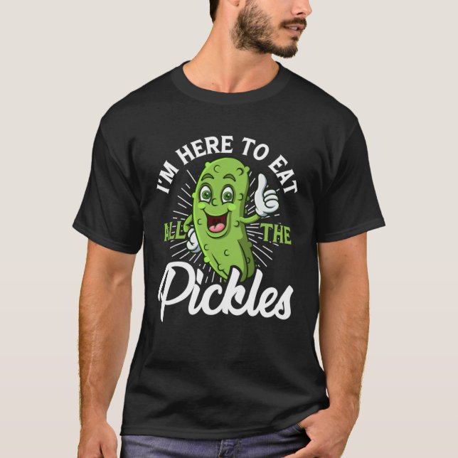 Camiseta I m Here To Eat All the Pickles   cucumber (Anverso)