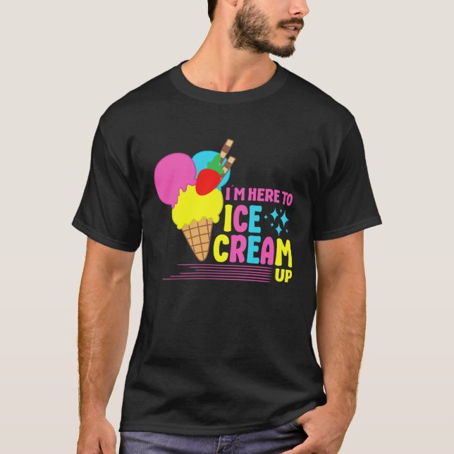 Camiseta I´m Here To Ice Cream Up Sundae Gelato Dessert Pop (Anverso)