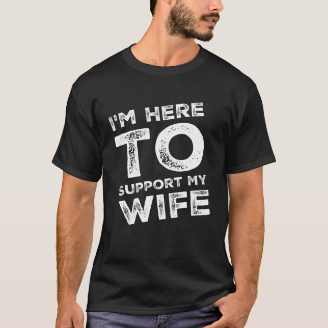 Camiseta I m Here to Support my Wife  Sarcastic (Anverso)