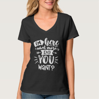 Camiseta I m Here What More Do You Want Introverted Introve