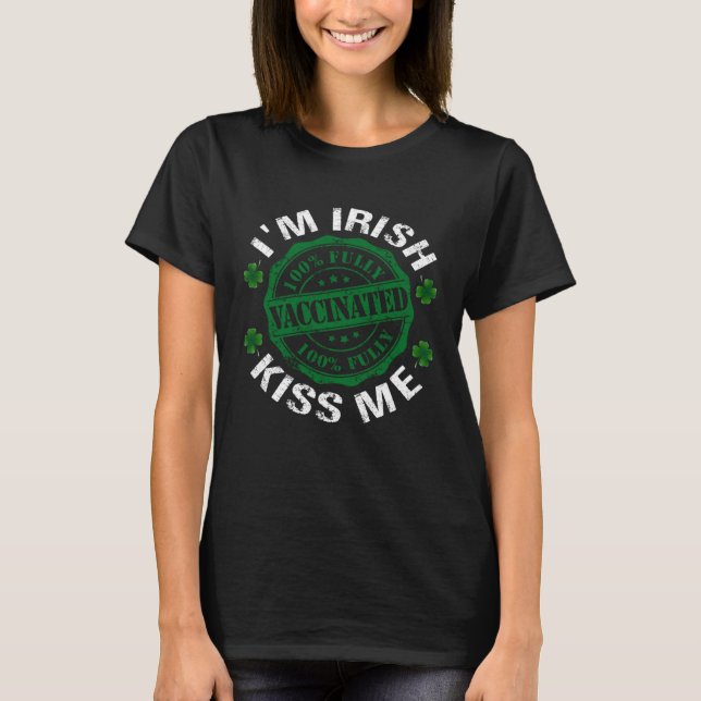 Camiseta I m Irish Kiss Me Vaccinated Pro Vaccine St Patric (Anverso)
