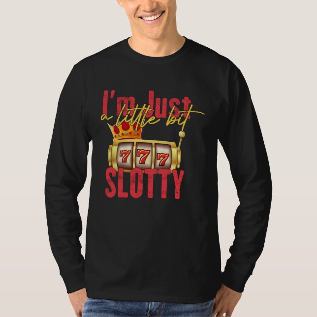 Camiseta I m Just A Little Bit Slotty Slot Machine Casino G (Anverso)