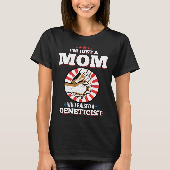 Camiseta I m Just A Mom Who Raised A GENETICIST  GENETICIST (Anverso)