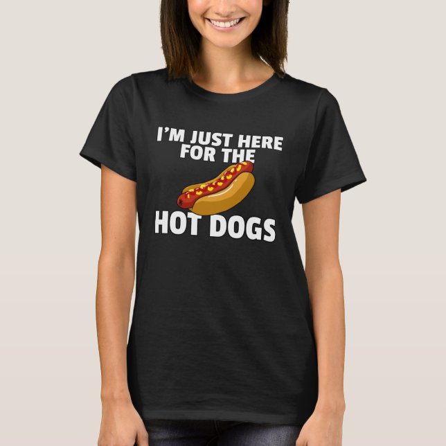 Camiseta I m Just Here For The Hot Dogs   Hot Dogs (Anverso)