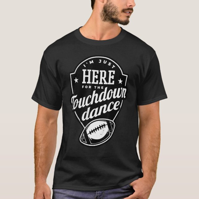 Camiseta I m just here for the touchdown dance (Anverso)