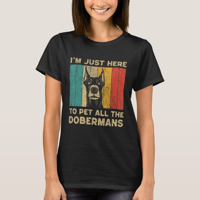 Camiseta I m Just Here To Pet All The Dobermans (Anverso)