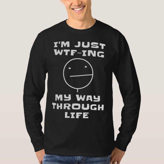 Camiseta I m Just WTF ing My Way Through Life  Sarcastic Fa (Anverso)