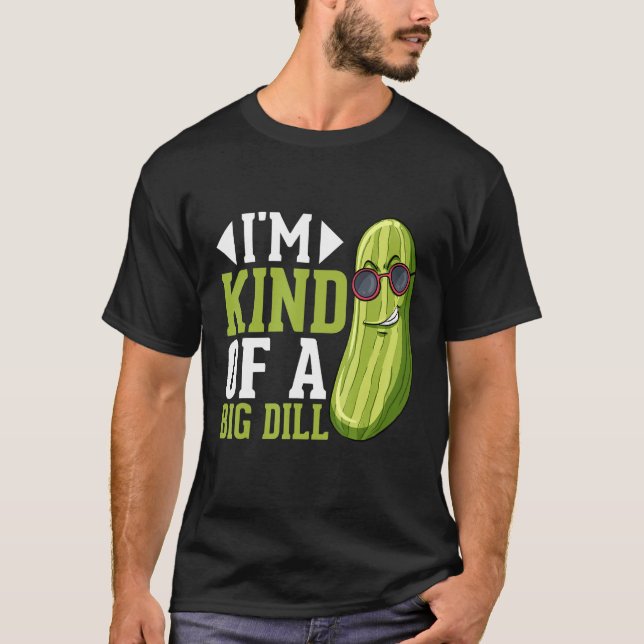 Camiseta I m Kind of a big Dill  Pickles Costumes Pickle (Anverso)