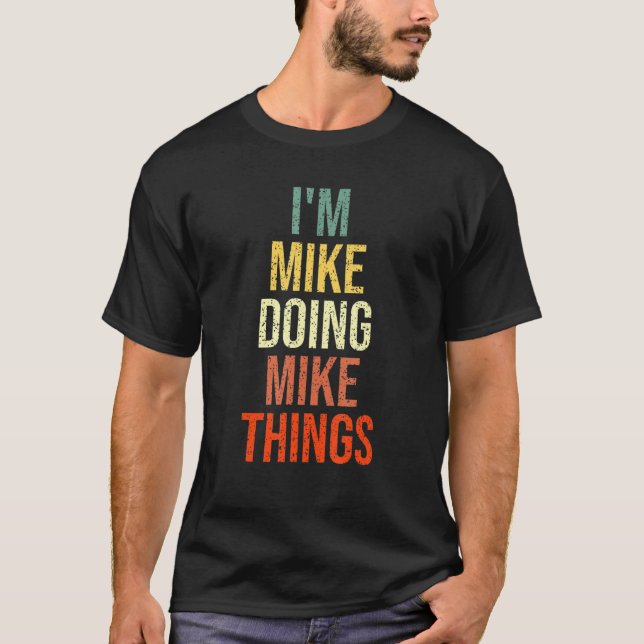 Camiseta I M Mike Doing Mike Things Funny Personalized Firs (Anverso)