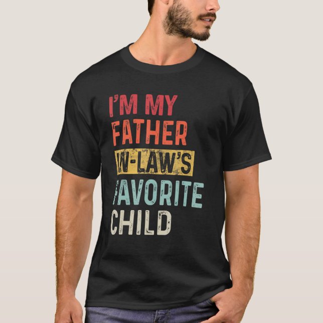 Camiseta I m My Father In Laws Favorite Child  Father s Day (Anverso)