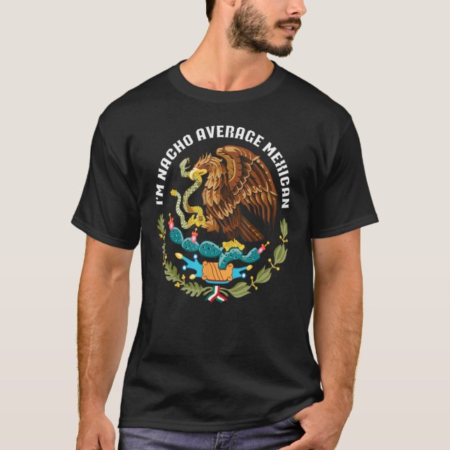 Camiseta I m nacho average Mexican Mexico eagle aguila escu (Anverso)