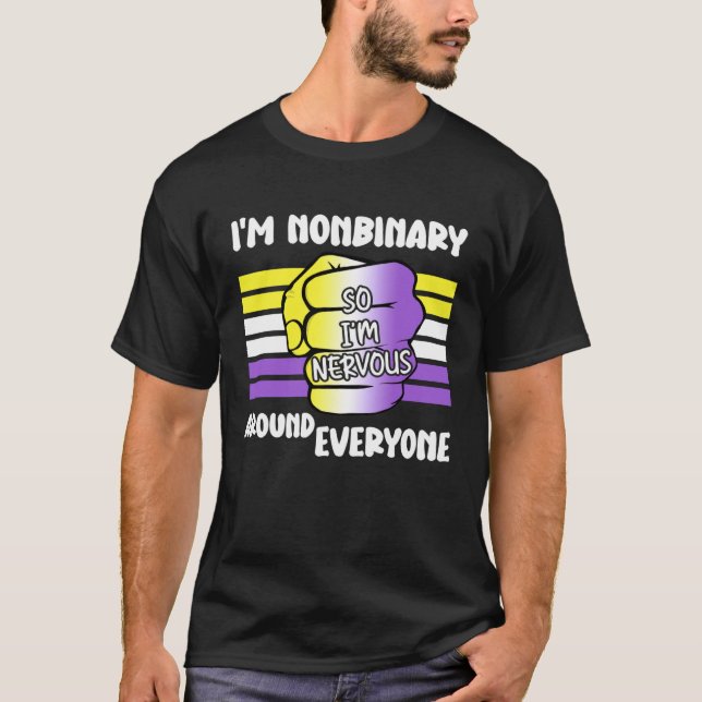 Camiseta I m NonBinary So I m Nervous Around Everyone Non B (Anverso)