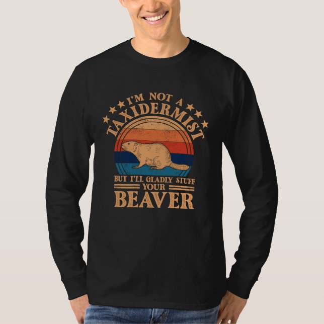 Camiseta I m Not A Taxidermist Hunting Stuffed Beaver Men H (Anverso)