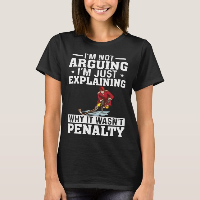 Camiseta I m Not Arguing I m Just Explaining  Hockey Saying (Anverso)