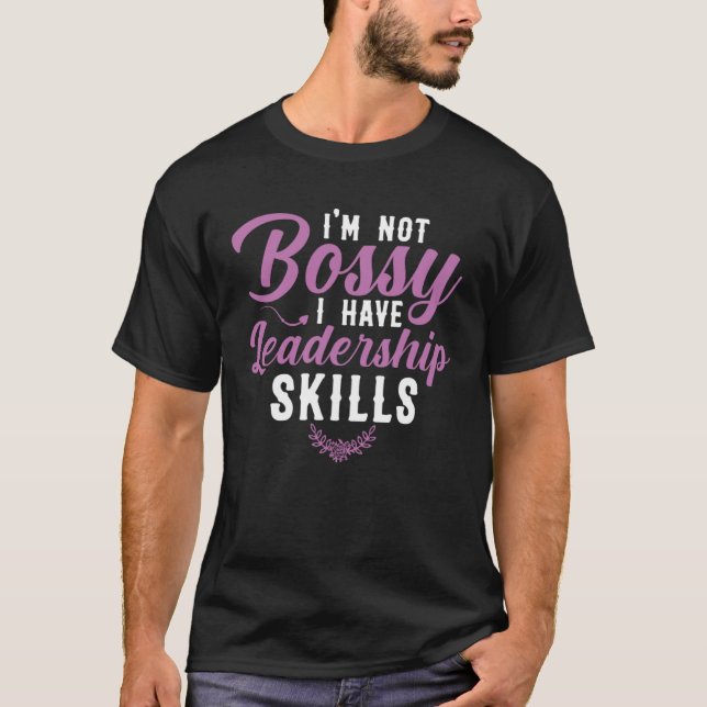 Camiseta I m Not Bossy I Have Leadership Skills Sarcastic B (Anverso)