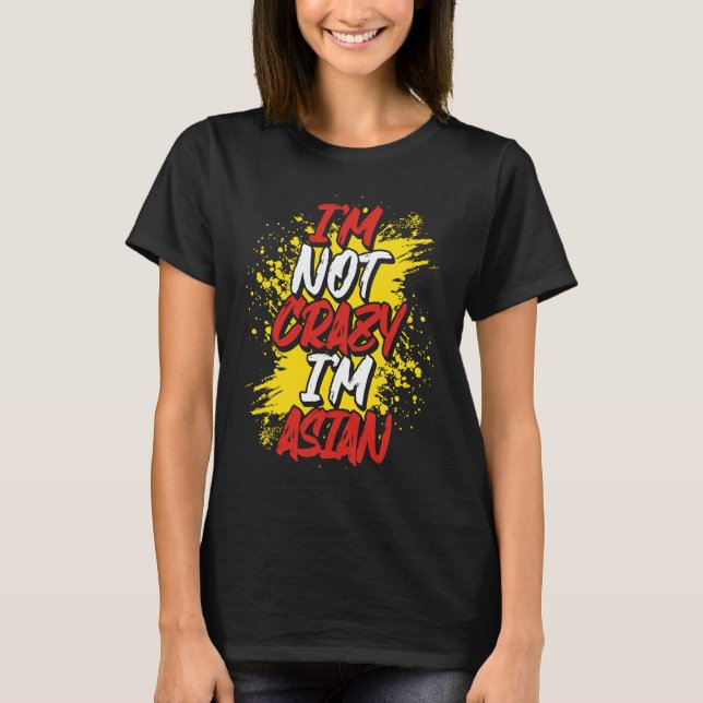 Camiseta I´m Not Crazy I´m Asian (Anverso)