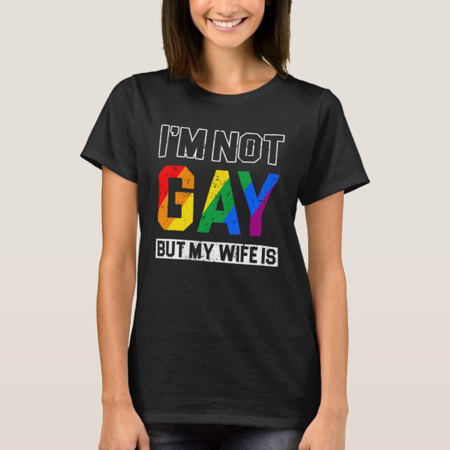 Camiseta I m not Gay but my Wife is Rights Proud Ally Queer (Anverso)