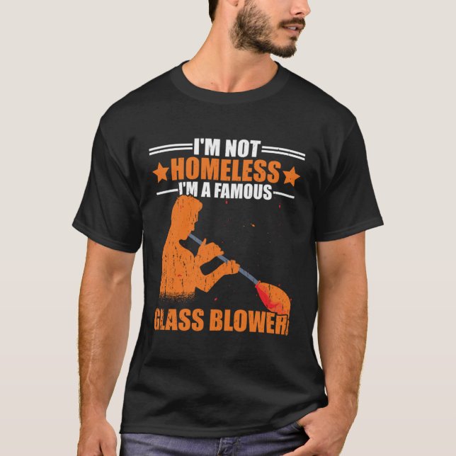 Camiseta I m Not Homeless A Famous Glass Blower Glassblowin (Anverso)