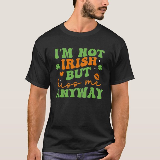 Camiseta I m Not Irish But Kiss Me Anyway C Patrick (Anverso)