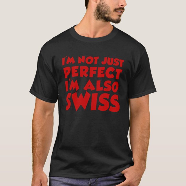 Camiseta I m Not Just Perfect I m Also Swiss (Anverso)