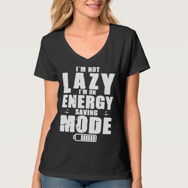 Camiseta I m Not Lazy I Am On Energy Saving Mode (Anverso)