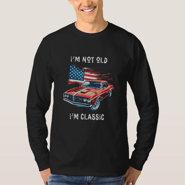 Camiseta I m Not Old I m Classic  Car Graphic  Mens & Women (Anverso)