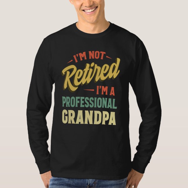 Camiseta I m Not Retired I m A Full Time Grandpa  Retired P (Anverso)