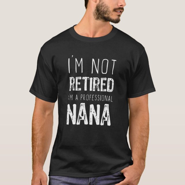 Camiseta I m Not Retired Professional Nana Retirement (Anverso)