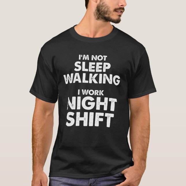 Camiseta I m not Sleep Walking I work Night Shift  Sleep Wa (Anverso)