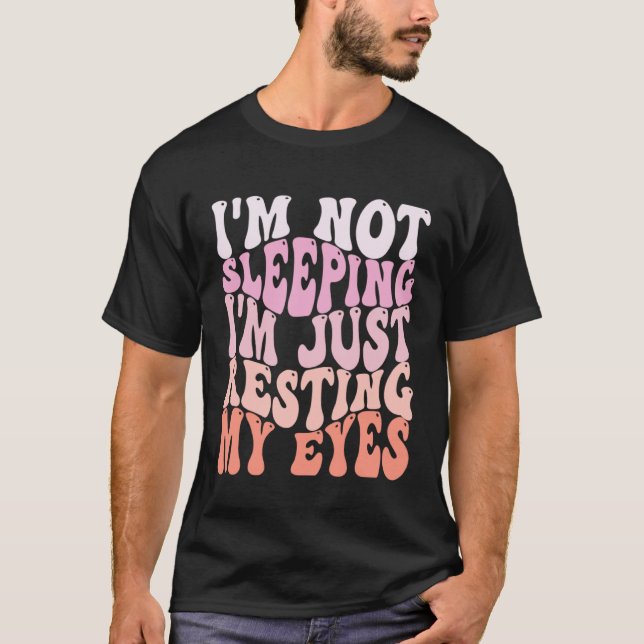 Camiseta I m Not Sleeping I m Just Resting My Eyes Sarcasti (Anverso)