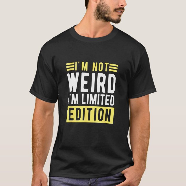 Camiseta i m not weird im a limitied edition  sarcastic hum (Anverso)