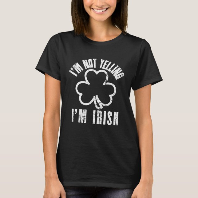 Camiseta I m Not Yelling I m Irish Distressed Shamrock Irel (Anverso)