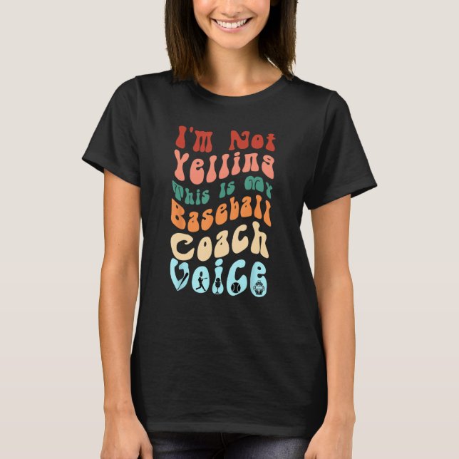 Camiseta I m Not Yelling This Is My Baseball Coach Voice Gr (Anverso)