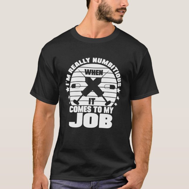 Camiseta I´m Numbitious When It Comes To My Job Anesthesia  (Anverso)