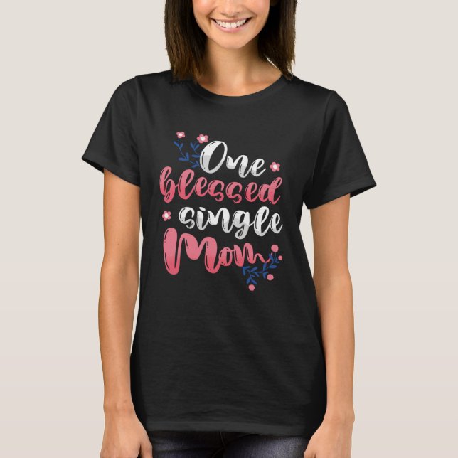 Camiseta I m One Blessed Single Mom Family Mother s Day (Anverso)