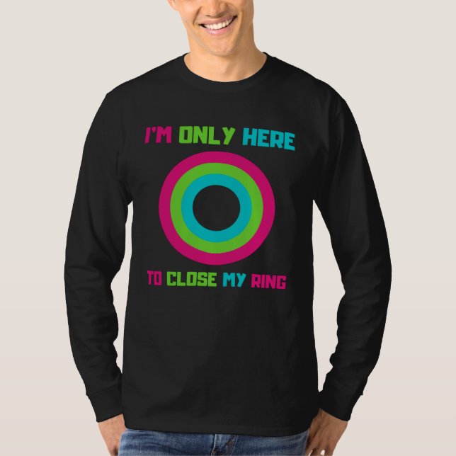 Camiseta I m Only Here To Close My Ring Trending (Anverso)