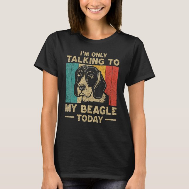 Camiseta I m Only Taking To My Beagle Today Dog Owner (Anverso)