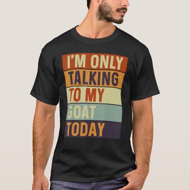 Camiseta I m Only Talking To My Goat Today Goat (Anverso)