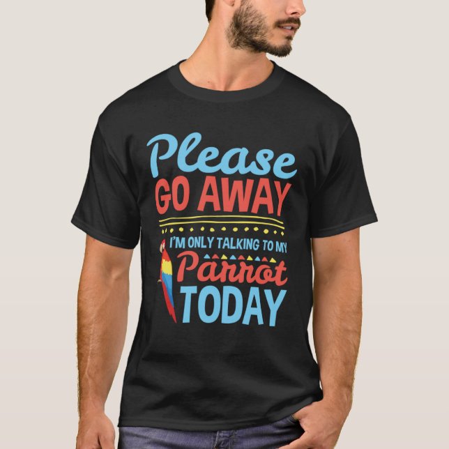 Camiseta I m Only Talking to My Parrot Today Pet Bird Owner (Anverso)