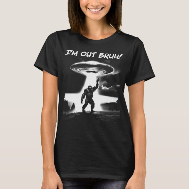 Camiseta I’m Out Bruh! Bigfoot UFO for Darker Items Women's (Anverso)