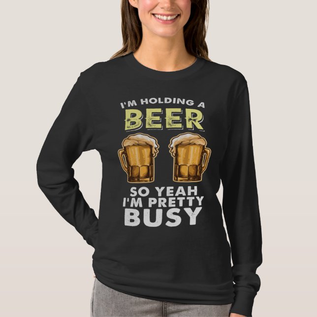 Camiseta I m Pretty Busy I M Holding A Beer Sarcastic (Anverso)