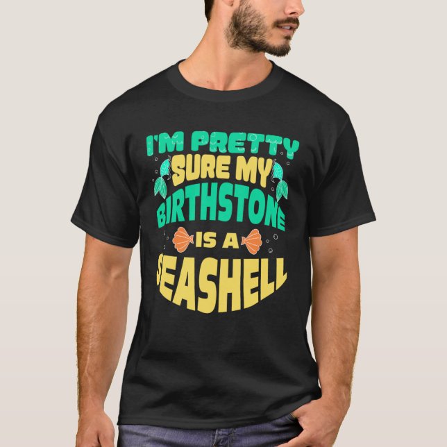 Camiseta I m Pretty Sure My Birthstone Is A Sea Shell Merma (Anverso)