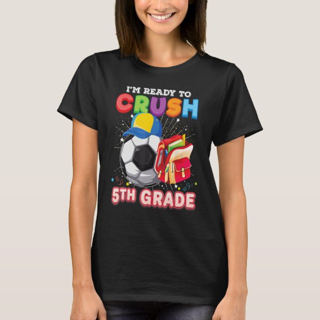 Camiseta I m Ready To Crush 5th Grade Soccer Back To School (Anverso)