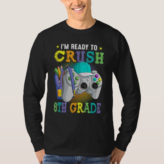 Camiseta I m Ready to Crush 6th Grade Back to School Video  (Anverso)