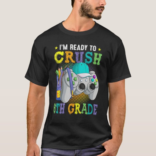 Camiseta I m Ready to Crush 6th Grade Back to School Video  (Anverso)